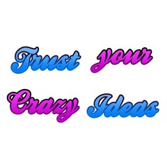 TRUST YOUR CRAZY IDEAS QUOTES
