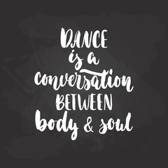 Fototapeta na wymiar Dance is a conversation between body and soul- lettering dancing calligraphy quote drawn by ink in white color on the black chalkboard background. Fun hand drawn lettering inscription.