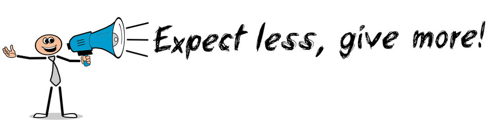 Expect less, give more! / Mann mit Megafon