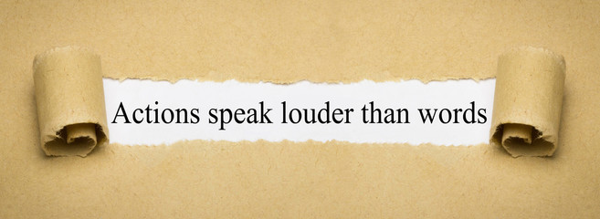 Actions speak louder than words
