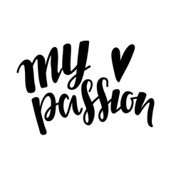 My Passion. Vector lettering background. Motivational quote. Inspirational typography.