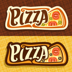 Vector banners for Pizza: label with piece of italian vegetarian pizza top view, melted cheese, sliced tomato and olives, signboard with original font pizza on abstract background for pizzeria menu.