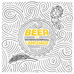 Beer theme card design. The lettering - Beer Is International Language. Handwritten swirl pattern. Vector illustration.