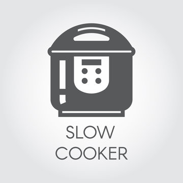 Slow cooker black flat icon. Pictogram of electrical household appliances for cooking. Graphic label