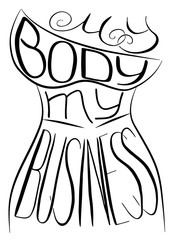 My body my business. Handwritten text .Feminism quote, woman motivational slogan. Feminist saying. Brush lettering.  Vector design.