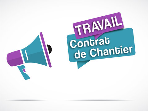 mégaphone : TRAVAIL, Contrat de Chantier
