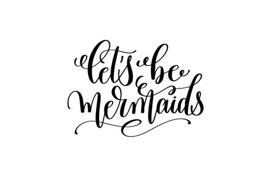 let's be mermaid - hand lettering positive quote