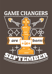 Game changers are born in September. Birthday greeting present as t-shirt, card or poster with illustrated, line style ribbon graphics text.
