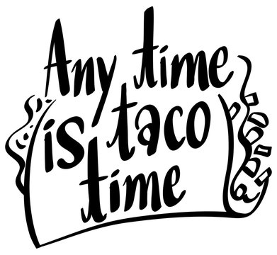 English phrase for anytime is taco time