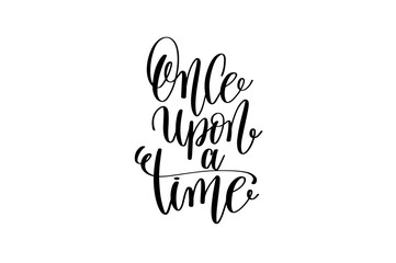 once upon a time - black and white hand lettering inscription
