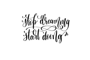 stop dreaming start doing - black and white hand lettering inscr