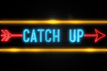 Catch Up  - fluorescent Neon Sign on brickwall Front view