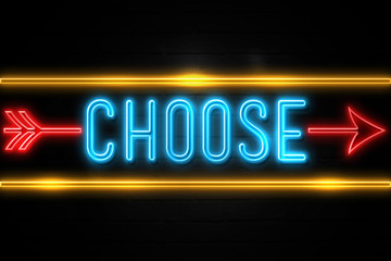 Choose  - fluorescent Neon Sign on brickwall Front view
