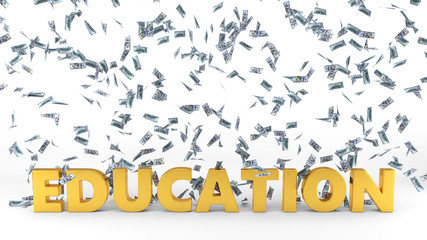 golden 'education' text under dollar banknote rain. 3d illustration.