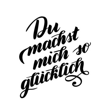 Du machst mich so gluecklich - You make me Happy in German. Hand brush lettering. Typographic Art for Poster Print Greeting Card apparel design. Hand crafted joyful calligraphy, vector illustration.