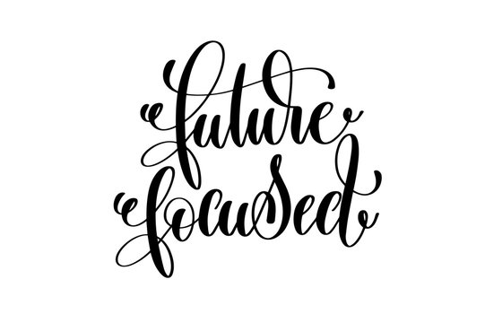 future focused - hand lettering inscription, motivation and insp