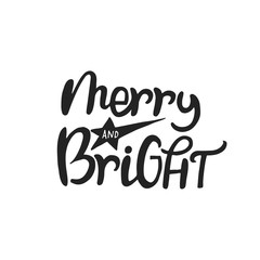 Merry and Bright - hand drawn Christmas lettering. Cute New Year phrase. Vector illustration