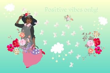 Positive vibes only! Lovely card with beautiful woman, bouquets of flowers, butterflies, cute cartoon clouds and stars. Thinking concept. Motivation. Inspiration.