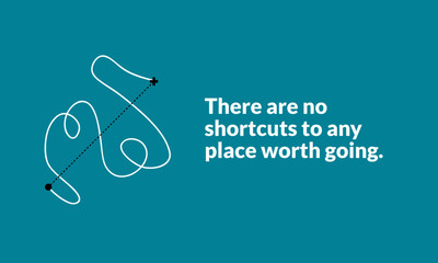 There are no shortcuts to any place worth going. (Motivational Startup Quote Vector Poster Design)