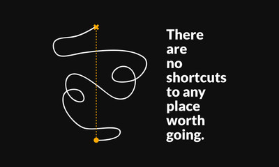 There are no shortcuts to any place worth going. (Motivational Startup Quote Vector Poster Design)