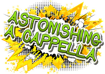 Fototapeta premium Astonishing A Cappella - Comic book word on abstract background.