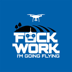 Fuck Work I'm Going Flying
