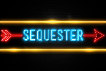Sequester  - fluorescent Neon Sign on brickwall Front view