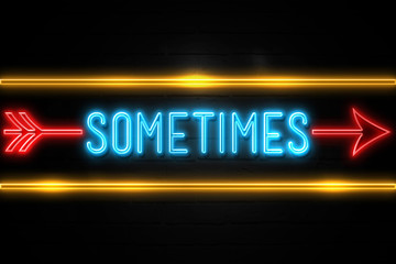 Sometimes  - fluorescent Neon Sign on brickwall Front view