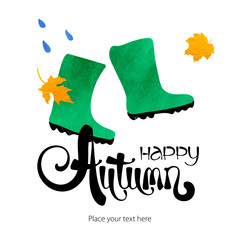 Abstract vector watercolor green boots, leaves and the rain. Bad weather card template. Autumn ink lettering. Grunge fall bright card.