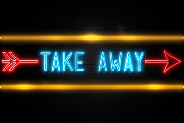 Take Away  - fluorescent Neon Sign on brickwall Front view