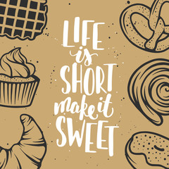 Set of vector bakery elements and lettering. Hand drawn typography design with bread, pastry, pie, buns, sweets, cupcake, donut, waffles. Modern ink brush calligraphy. Life is short make it sweet.