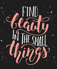 Vector card with hand drawn unique typography design element for greeting cards, decoration, prints and posters. Find beauty in the small things, modern calligraphy with splash. Handwritten lettering.