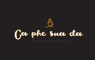 ca phe sua da word text logo with coffee cup symbol idea typography