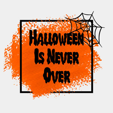 Halloween is never over sign text over brush paint abstract background vector illustration. Halloween poster, invitation or banner.