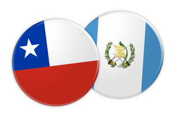 News Concept: Chile Flag Button On Guatemala Flag Button, 3d illustration on white background