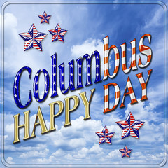 3D, Happy Columbus Day, clear blue, white clouded sky background, Bright shiny text and stars.