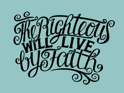 Hand lettering The Righteous will live by faith.