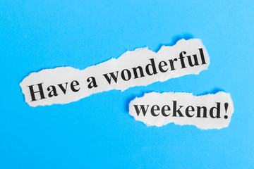 Have a Wonderful Weekend text on paper. Word Have a Wonderful Weekend on a piece of paper. Concept Image.