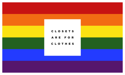 Closets are for clothes. Gay Event Pride Day Parade (Motivational Quote Vector Poster Design)