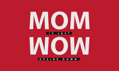 Mom is Wow Upside Down (Mother's Day Quote Vector Illustration concept for card or poster)