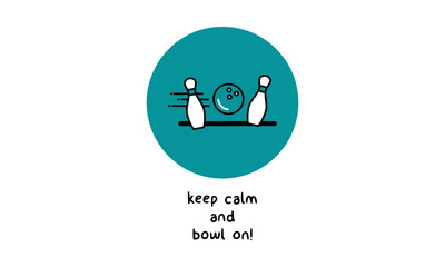 Keep Calm And Bowl On! (Line Art in Flat Style Vector Illustration Quote Poster Design)