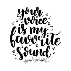 Your voice is my favorite sound. Vector hand drawn calligraphic lettering. Print for t-shirt