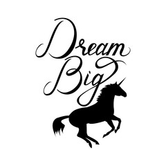 unicorn silhouette with text Dream Big. Inspirational illustration design for print, banner, poster. Dream Big phrase on unicorn.