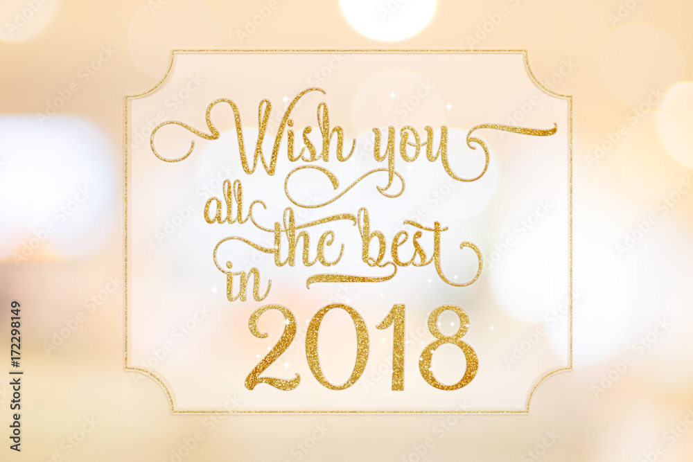 Poster wish you all the best in 2018 gold glitter word on white frame at abstract blurred bokeh light backg