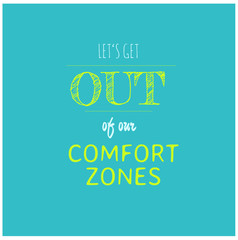 Spruch, Zitat - let's get out of our comfort zones