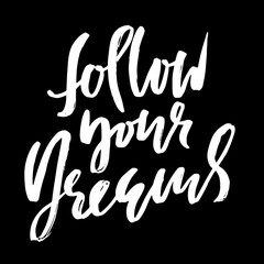 Follow your dreams. Hand drawn modern brush lettering. Vector typography poster. Handwritten inscription.