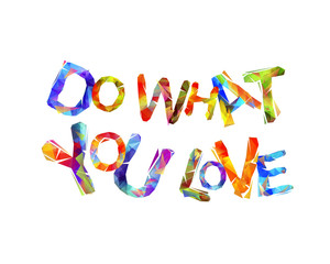 Do what you love. Vector triangular letters