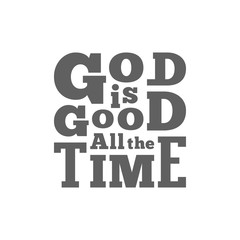 god is good all the time typography for poster, flying or print on t shirt