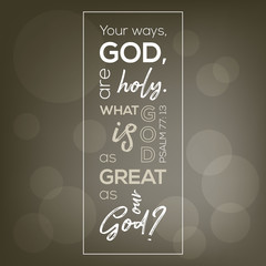 Fototapeta na wymiar art printable of bible verse from psalm,what god is as great as our god on bokeh background