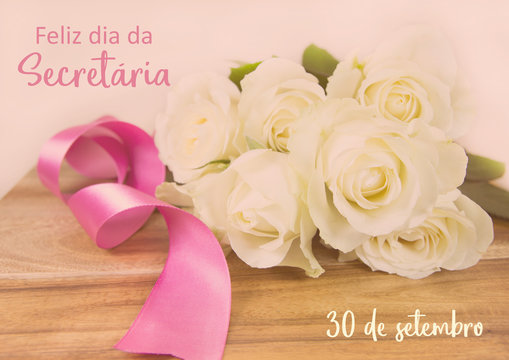 Feliz Dia Da Secretaria Is Happy Secretary Day In Portuguese. Roses And Pink Ribbon. Filtered Image.